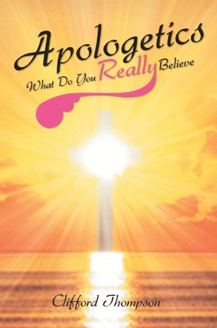 Clifford Thompson - Apologetics: What Do You Really Believe, E-bok