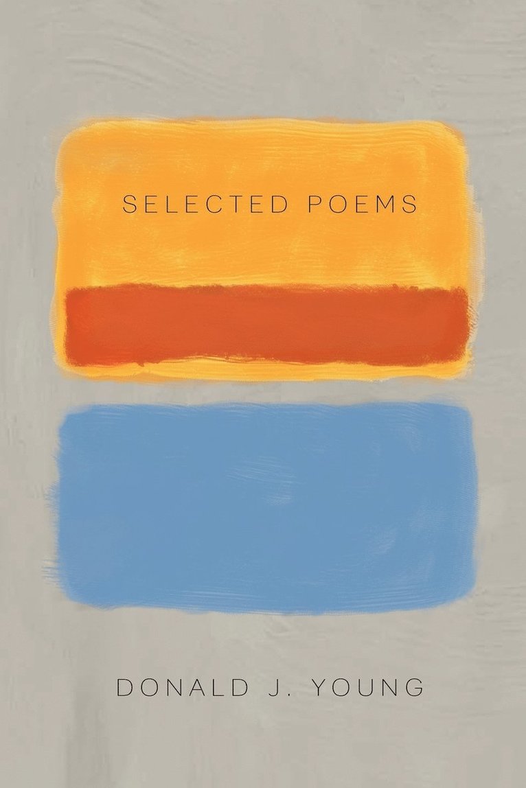 Donald J Young - Selected Poems, Häftad. Tillgänglighet: Lägg i varukorg