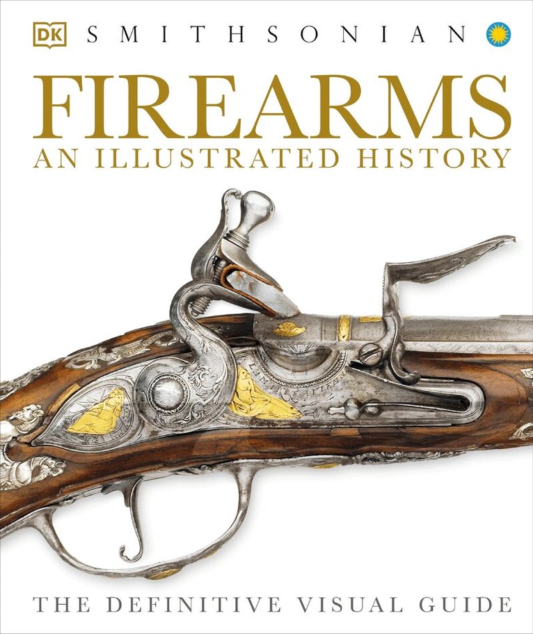 DK - Firearms: An Illustrated History, Inbunden