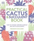 Practical Cactus and Succulent Book: The Definitive Guide to Choosing, Displaying, and Caring for More Than 200 Cacti