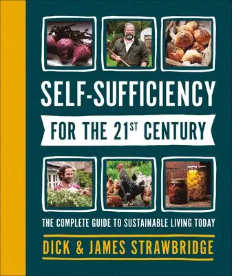 Self-Sufficiency for the 21st Century: The Complete Guide to Sustainable Living Today