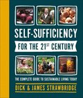 Self-Sufficiency for the 21st Century: The Complete Guide to Sustainable Living Today