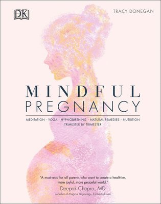 Tracy Donegan - Mindful Pregnancy: Meditation, Yoga, Hypnobirthing, Natural Remedies and Nutrition, Inbunden. Tillgänglighet: Lägg i varukorg