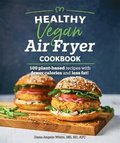Healthy Vegan Air Fryer Cookbook: 100 Plant-Based Recipes with Fewer Calories and Less Fat