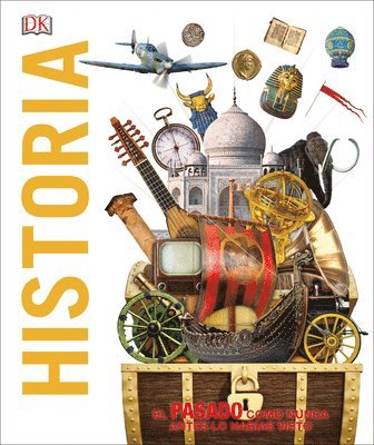 Dk - Historia (Knowledge Encyclopedia History!): El Pasado Como Nunca Lo Has Visto Antes, Inbunden