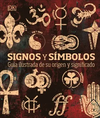 Signos Y Símbolos (Signs and Symbols): Guía Ilustrada de Su Origen Y Significado