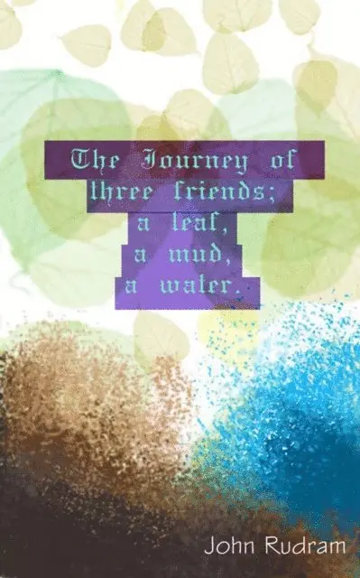 John Rudram - Journey of Three Friends; A Leaf, A Mud, A Water., E-bok. Tillgänglighet: Lägg i varukorg