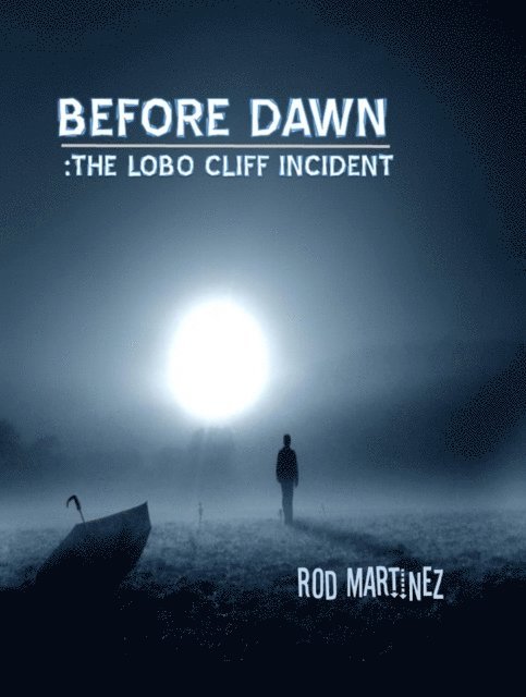 Rod Martinez - Before Dawn: The Lobo Cliff Incident, E-bok