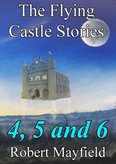 Robert Mayfield - Flying Castle Stories, 4, 5 and 6, E-bok