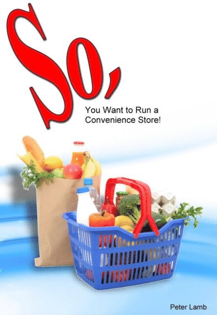 Peter Lamb - So, You want to run a convenience store, E-bok