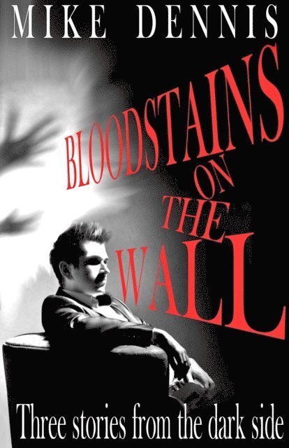 Mike Dennis - Bloodstains On The Wall / Three Stories From The Dark Side, E-bok