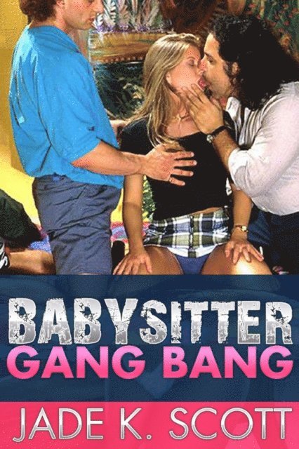 Jade K. Scott - Babysitter Gang Bang, E-bok