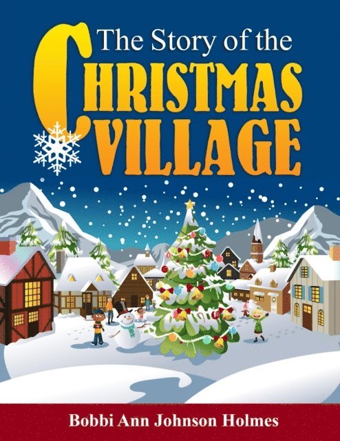 Bobbi Ann Johnson Holmes - Story of the Christmas Village, E-bok
