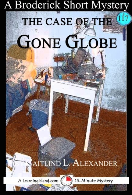 Caitlind L. Alexander - Case of the Gone Globe: A 15-Minute Broderick Mystery, E-bok. Tillgänglighet: Lägg i varukorg