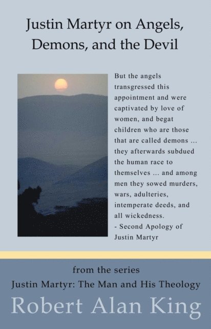 Robert Alan King - Justin Martyr on Angels, Demons, and the Devil (Justin Martyr: The Man and His Theology ), E-bok. Tillgänglighet: Lägg i varukorg