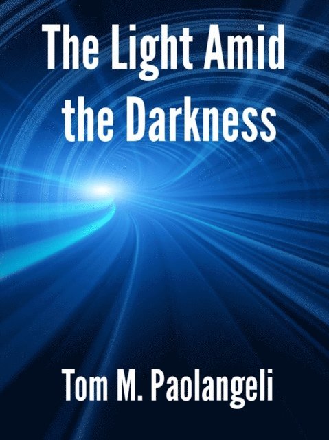 Tom Paolangeli - Light Amid the Darkness, E-bok
