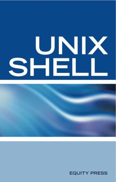 Equity Press - UNIX Shell Scripting Interview Questions, Answers, and Explanations: UNIX Shell Certification Review, E-bok