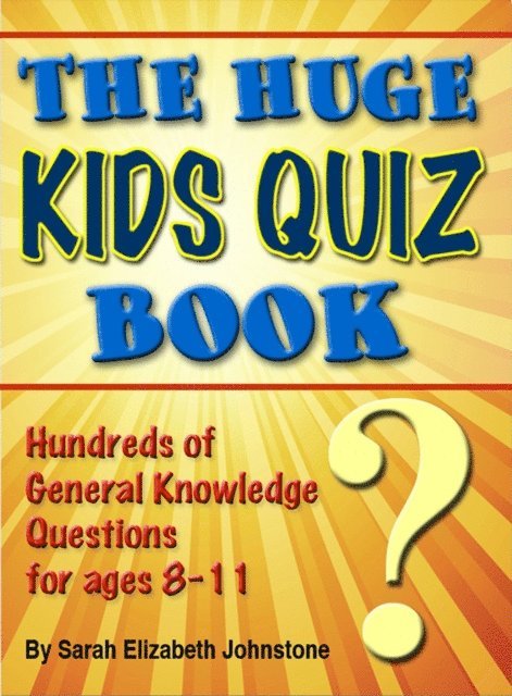 Sarah Johnstone - Huge Kids Quiz Book: Educational, Mathematics & General Knowledge Quizzes, Trivia Questions & Answers for Children, E-bok. Tillgänglighet: Lägg i varukorg