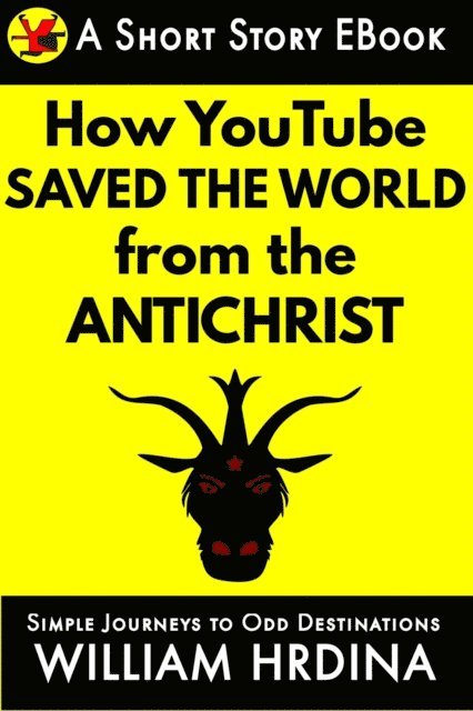 William Hrdina - How YouTube Saved the World from the Antichrist, E-bok. Tillgänglighet: Lägg i varukorg