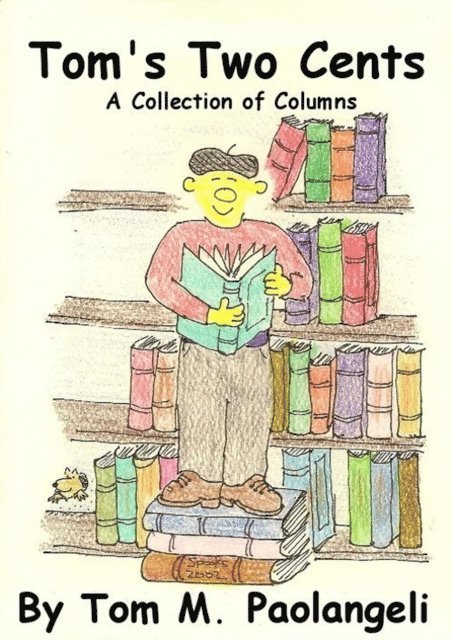 Tom Paolangeli - Tom's Two Cents: A Collection of Columns, E-bok