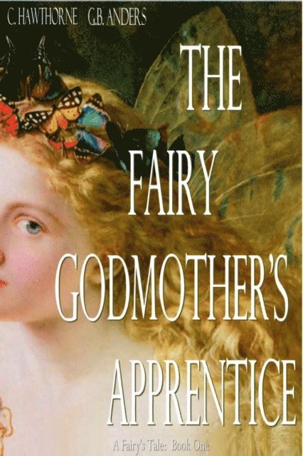 G.B. Anders, C. Hawthorne - Fairy Godmother's Apprentice (A Fairy's Tale, Book 1), E-bok. Tillgänglighet: Lägg i varukorg