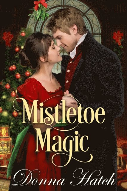 Donna Hatch - Mistletoe Magic, A Christmas Regency Short Story, E-bok