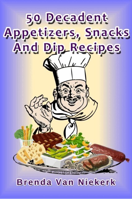 Brenda Van Niekerk - 50 Decadent Appetizers, Snacks And Dip Recipes, E-bok. Tillgänglighet: Lägg i varukorg