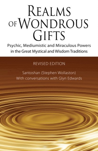 Santoshan (Stephen Wollaston) - Realms of Wondrous Gifts: Psychic, Mediumistic and Miraculous Powers in the Great Mystical and Wisdom Traditions (3rd Revised Edition) - with Conversations with Glyn Edwards, E-bok