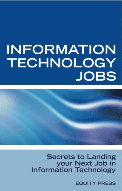 Equity Press - Information Technology Jobs: Secrets to Landing Your Next Job in Information Technology, E-bok