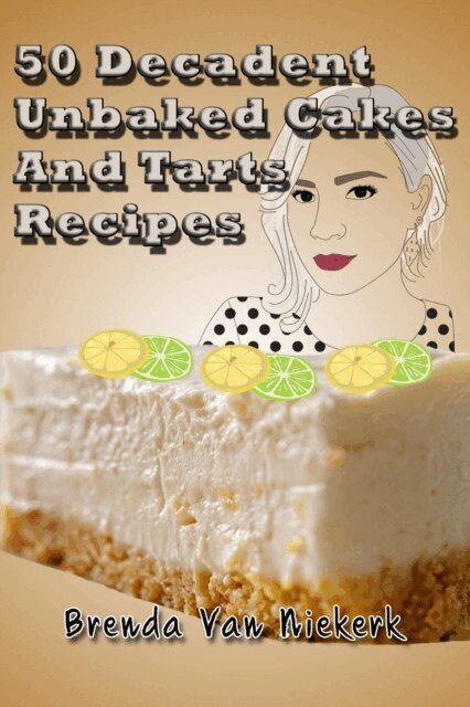 Brenda Van Niekerk - 50 Decadent Unbaked Cakes And Tarts Recipes, E-bok. Tillgänglighet: Lägg i varukorg