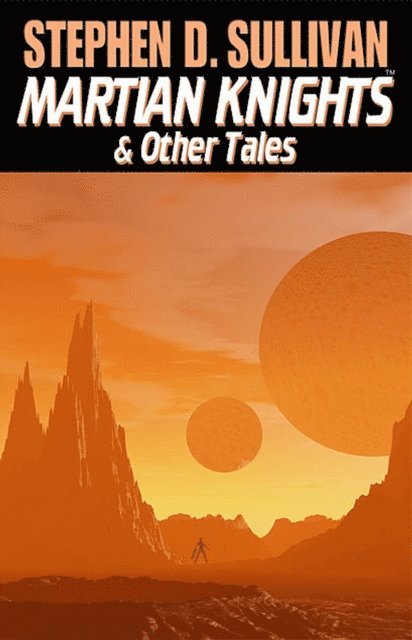 Stephen D. Sullivan - Martian Knights & Other Tales, E-bok