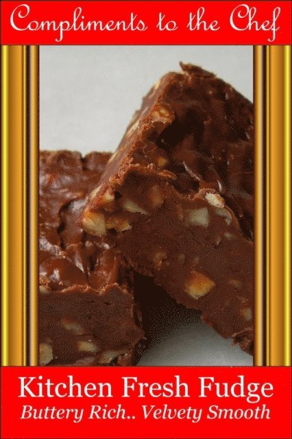 Compliments to the Chef - Kitchen Fresh Fudge - Buttery Rich, Velvety Smooth, E-bok. Tillgänglighet: Lägg i varukorg