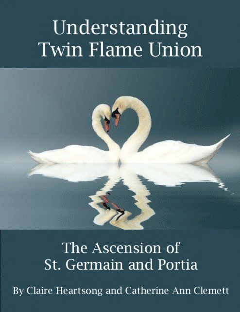 Claire Heartsong - Understanding Twin Flame Union: The Ascension of St. Germain and Portia, E-bok