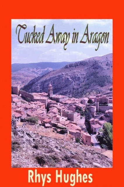 Rhys Hughes - Tucked Away in Aragon, E-bok
