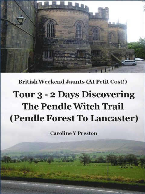 Caroline  Y Preston - British Weekend Jaunts - Tour 3 - 2 Days Discovering The Pendle Witch Trail (Pendle Forest To Lancaster), E-bok. Tillgänglighet: Lägg i varukorg