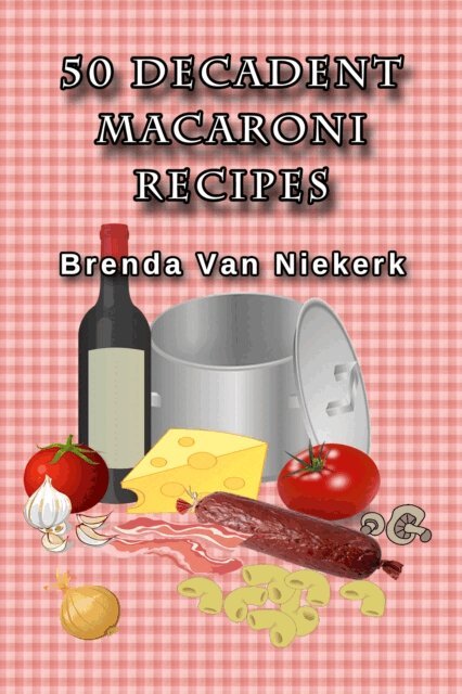 Brenda Van Niekerk - 50 Decadent Macaroni Recipes, E-bok. Tillgänglighet: Lägg i varukorg