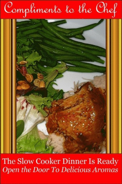 Compliments to the Chef - Slow Cooker Dinner Is Ready - Open the Door to Delicious Aromas, E-bok. Tillgänglighet: Lägg i varukorg