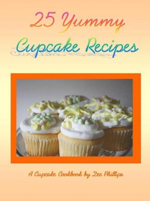 Dee Phillips - 25 Yummy Cupcake Recipes, E-bok