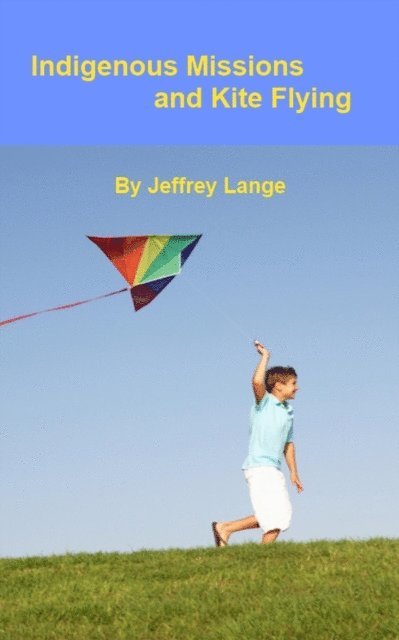 Jeffrey Lange - Indigenous Missions and Kite Flying, E-bok