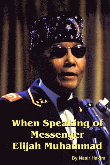 Nasir Hakim - When Speaking of Messenger Elijah Muhammad, E-bok