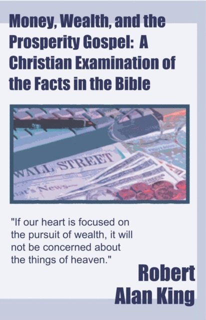 Robert Alan King - Money, Wealth, and the Prosperity Gospel: A Christian Examination of the Facts in the Bible, E-bok. Tillgänglighet: Lägg i varukorg