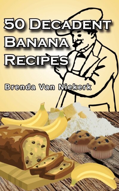 Brenda Van Niekerk - 50 Decadent Banana Recipes, E-bok. Tillgänglighet: Lägg i varukorg