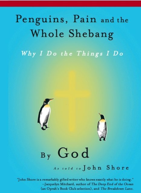 John Shore - Penguins, Pain and the Whole Shebang: Why I Do the Things I Do, by God (as told to John Shore), E-bok