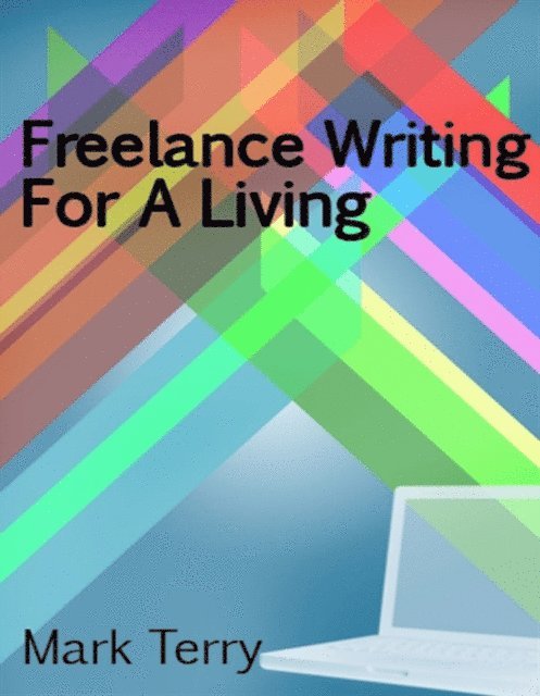 Mark Terry - Freelance Writing For A Living, E-bok