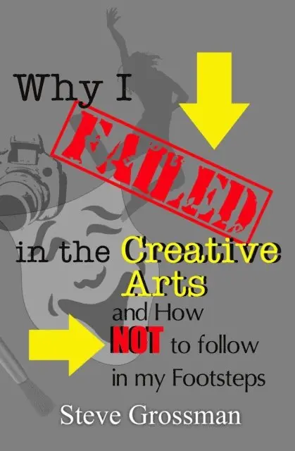 Steve Grossman - Why I Failed in the Creative Arts...and how NOT to follow in my Footsteps, E-bok. Tillgänglighet: Lägg i varukorg
