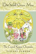Lost Secret of the Green Man: The Crystal Keeper Chronicles Book 2