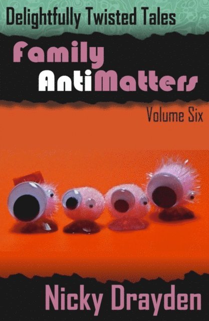 Nicky Drayden - Delightfully Twisted Tales: Family Antimatters (Volume Six), E-bok