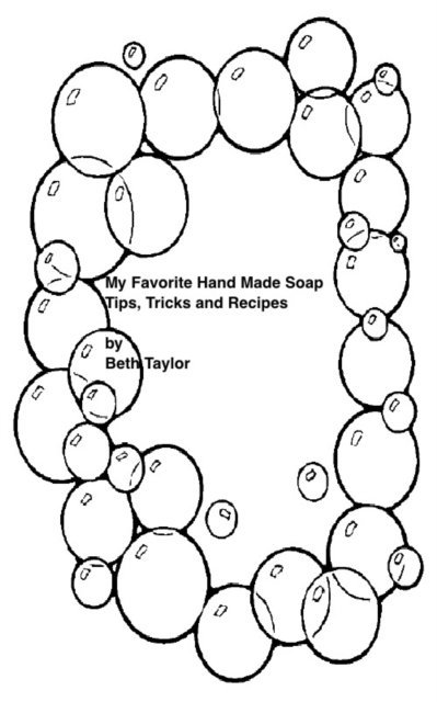 Beth Taylor - My Favorite Hand Made Soap Tips, Tricks, and Recipes, E-bok