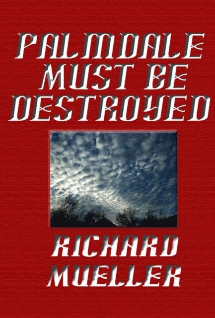 Richard Mueller - Palmdale Must Be Destroyed, E-bok