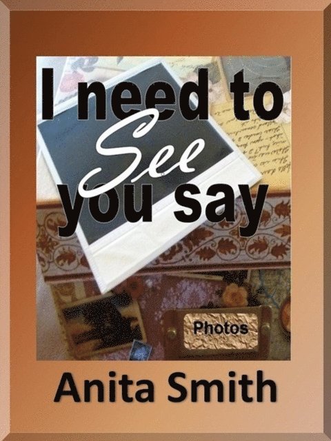 Anita Smith - I Need To See You Say, E-bok. Tillgänglighet: Lägg i varukorg
